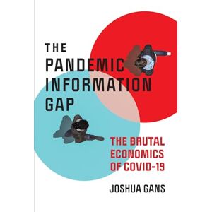 Gans, Joshua The Pandemic Information Gap: The Brutal Economics of COVID-19 (Design Thinking, Design Theory) Gans, Joshua The Pandemic Information Gap: The Brutal Economics of COVID-19 (Design Thinking, Design Theory)