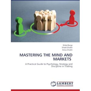 Barge, Shital Mastering the Mind and Markets: A Practical Guide to Psychology, Strategy and Discipline in Trading Barge, Shital Mastering the Mind and Markets: A Practical Guide to Psychology, Strategy and Discipline in Trading