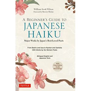 Wilson A Beginner's Guide to Japanese Haiku: Major Works by Japan's Best-Loved Poets From Basho and Issa to Ryokan and Santoka, with Works by Six Women Poets (Free Online Audio) Wilson A Beginner's Guide to Japanese Haiku: Major Works by Japan's Best-Loved Poets From Basho and Issa to Ryokan and Santoka, with Works by Six Women Poets (Free Online Audio)