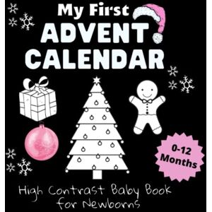 Ostrin, Judina My First Advent Calendar High Contrast Baby Book for Newborns: Countdown to Christmas with this Black and White Advent Book for Babies Ostrin, Judina My First Advent Calendar High Contrast Baby Book for Newborns: Countdown to Christmas with this Black and White Advent Book for Babies