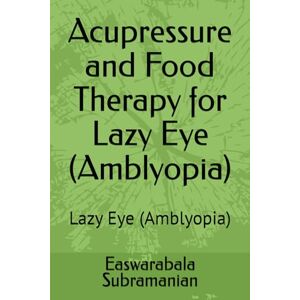 Subramanian, Easwarabala Acupressure and Food Therapy for Lazy Eye (Amblyopia): Lazy Eye (Amblyopia): 132 (Common People Medical Books Part 3) Subramanian, Easwarabala Acupressure and Food Therapy for Lazy Eye (Amblyopia): Lazy Eye (Amblyopia): 132 (Common People Medical Books Part 3)