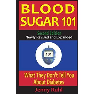 Ruhl, Jenny Blood Sugar 101: What They Don't Tell You About Diabetes Ruhl, Jenny Blood Sugar 101: What They Don't Tell You About Diabetes