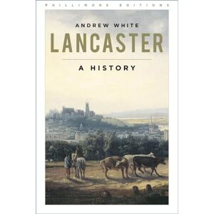White, Andrew Lancaster: A History (Phillimore Editions) White, Andrew Lancaster: A History (Phillimore Editions)