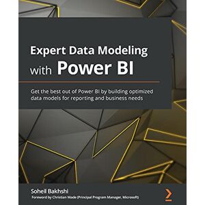 Bakhshi, Soheil Expert Data Modeling with Power BI: Get the best out of Power BI by building optimized data models for reporting and business needs Bakhshi, Soheil Expert Data Modeling with Power BI: Get the best out of Power BI by building optimized data models for reporting and business needs