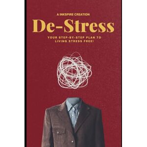 Publishers, Inkspire De-Stress: Your Step-by-Step Plan to living stress free! Publishers, Inkspire De-Stress: Your Step-by-Step Plan to living stress free!