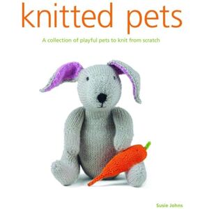 Susie Johns Knitted Pets: A Collection of Playful Pets to Knit from Scratch Susie Johns Knitted Pets: A Collection of Playful Pets to Knit from Scratch