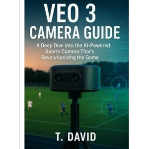 David, T. Veo 3 Camera Guide: A Deep Dive into the AI Sports Camera That’s Transforming How We Record, Analyze, and Experience Live Games David, T. Veo 3 Camera Guide: A Deep Dive into the AI Sports Camera That’s Transforming How We Record, Analyze, and Experience Live Games