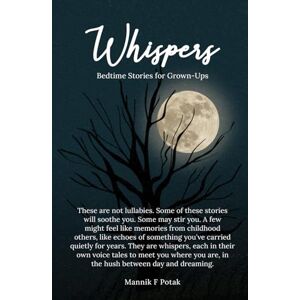 Potak, Mannik F Whispers: Bedtime Stories for Grown-Ups Potak, Mannik F Whispers: Bedtime Stories for Grown-Ups