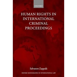 Zappal\xe0, Salvatore Human Rights in International Criminal Proceedings (Oxford Monographs in International Law) Zappal\xe0, Salvatore Human Rights in International Criminal Proceedings (Oxford Monographs in International Law)