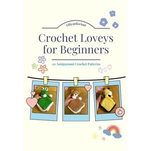 Svarcova, Pavlina Crochet Loveys for Beginners: 20 Amigurumi Crochet patterns Svarcova, Pavlina Crochet Loveys for Beginners: 20 Amigurumi Crochet patterns