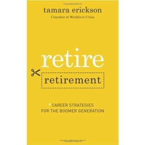 Harvard Business Review Press Retire Retirement: Career Strategies for the Boomer Generation Harvard Business Review Press Retire Retirement: Career Strategies for the Boomer Generation