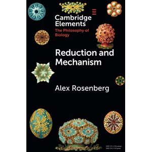 Rosenberg, Alex Reduction and Mechanism (Elements in the Philosophy of Biology) Rosenberg, Alex Reduction and Mechanism (Elements in the Philosophy of Biology)