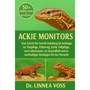 Voss ACKIE MONITORS: Eine Schritt-für-Schritt-Anleitung für Anfänger zur Tierpflege, Fütterung, Zucht, Fellpflege, zum Lebensraum, zur Gesundheit und zu nachhaltigen Strategien für das Tierwohl Voss ACKIE MONITORS: Eine Schritt-für-Schritt-Anleitung für Anfänger zur Tierpflege, Fütterung, Zucht, Fellpflege, zum Lebensraum, zur Gesundheit und zu nachhaltigen Strategien für das Tierwohl