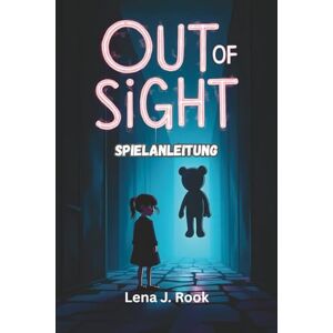 Rook, Lena J. OUT OF SIGHT SPIELANLEITUNG: Du meisterst jedes Rätsel, überlebst jede Begegnung und entdeckst jede verborgene Erinnerung auf Sophies Reise Rook, Lena J. OUT OF SIGHT SPIELANLEITUNG: Du meisterst jedes Rätsel, überlebst jede Begegnung und entdeckst jede verborgene Erinnerung auf Sophies Reise