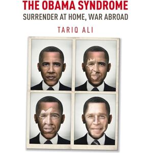 Ali, Tariq The Obama Syndrome: Surrender at Home, War Abroad Ali, Tariq The Obama Syndrome: Surrender at Home, War Abroad