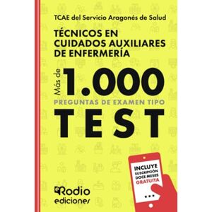 Rodio, EDICIONES TCAE del Servicio Aragonés de Salud. Técnicos en Cuidados Auxiliares de Enfermería. Más de 1.000 preguntas de examen tipo test Rodio, EDICIONES TCAE del Servicio Aragonés de Salud. Técnicos en Cuidados Auxiliares de Enfermería. Más de 1.000 preguntas de examen tipo test