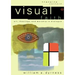 Dyrness, William A Visual Faith: Art, Theology, and Worship in Dialogue (Engaging Culture) Dyrness, William A Visual Faith: Art, Theology, and Worship in Dialogue (Engaging Culture)