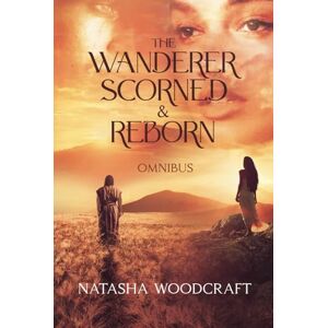Woodcraft, Natasha The Wanderer Omnibus: The Wanderer Scorned & The Wanderer Reborn (The Wanderer Series) Woodcraft, Natasha The Wanderer Omnibus: The Wanderer Scorned & The Wanderer Reborn (The Wanderer Series)