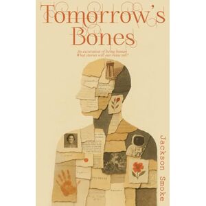 Jackson Tomorrow's Bones: An excavation of being human. What stories will our ruins tell? Jackson Tomorrow's Bones: An excavation of being human. What stories will our ruins tell?