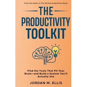 Ellis, Jordan M. The Productivity Toolkit: Find the Tools That Fit Your Brain—and Build a System You’ll Actually Use Ellis, Jordan M. The Productivity Toolkit: Find the Tools That Fit Your Brain—and Build a System You’ll Actually Use