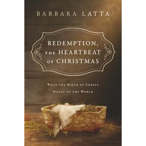 Latta, Barbara Redemption, The Heartbeat of Christmas: What the Birth of Christ Means to the World Latta, Barbara Redemption, The Heartbeat of Christmas: What the Birth of Christ Means to the World