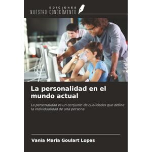 Goulart Lopes, Vania Maria La personalidad en el mundo actual: La personalidad es un conjunto de cualidades que define la individualidad de una persona Goulart Lopes, Vania Maria La personalidad en el mundo actual: La personalidad es un conjunto de cualidades que define la individualidad de una persona