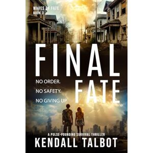 Talbot, Kendall Final Fate: A Post-Apocalyptic EMP Survival Thriller: 3 (Waves of Fate) Talbot, Kendall Final Fate: A Post-Apocalyptic EMP Survival Thriller: 3 (Waves of Fate)