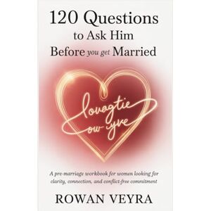 Veyra, Rowan 120 Questions to Ask Him Before You Get Married: A Pre-marriage Workbook for Women Looking for Clarity, Connection and Conflict-free Commitment. Veyra, Rowan 120 Questions to Ask Him Before You Get Married: A Pre-marriage Workbook for Women Looking for Clarity, Connection and Conflict-free Commitment.