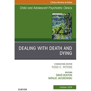 Elsevier Dealing with Death and Dying, An Issue of Child and Adolescent Psychiatric Clinics of North America (The Clinics: Internal Medicine Book 27) Elsevier Dealing with Death and Dying, An Issue of Child and Adolescent Psychiatric Clinics of North America (The Clinics: Internal Medicine Book 27)