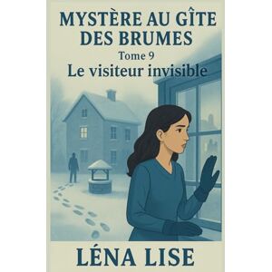 LiSE, Léna Mystère au gîte des Brumes – Tome 9 : Le visiteur invisible: Empreintes dans la neige, puits oublié et secrets du passé : un nouvel hiver trouble la paix du gîte. LiSE, Léna Mystère au gîte des Brumes – Tome 9 : Le visiteur invisible: Empreintes dans la neige, puits oublié et secrets du passé : un nouvel hiver trouble la paix du gîte.