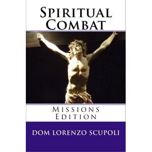 Scupoli, Dom Lorenzo Spiritual Combat: Missions Edition Scupoli, Dom Lorenzo Spiritual Combat: Missions Edition