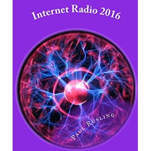 Rusling, Mr Paul A Internet Radio 2016: How to build and launch your own Online radio station Rusling, Mr Paul A Internet Radio 2016: How to build and launch your own Online radio station