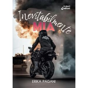 Pagani, Erika Inevitabilmente Mia: (Collana Nirvana PubMe) (PubMe Romance) Pagani, Erika Inevitabilmente Mia: (Collana Nirvana PubMe) (PubMe Romance)