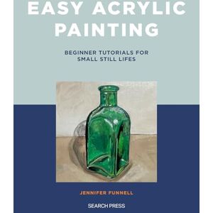 Funnell, Jennifer Easy Acrylic Painting: Beginner Tutorials for Small Still Lifes Funnell, Jennifer Easy Acrylic Painting: Beginner Tutorials for Small Still Lifes