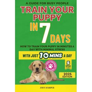 Harper, Zoey Train Your Puppy Stress-Free in 7 Days: Teach your dog not to bite, pee in the house and pull on the leash in just 10 minutes a day, without stress or punishment Harper, Zoey Train Your Puppy Stress-Free in 7 Days: Teach your dog not to bite, pee in the house and pull on the leash in just 10 minutes a day, without stress or punishment