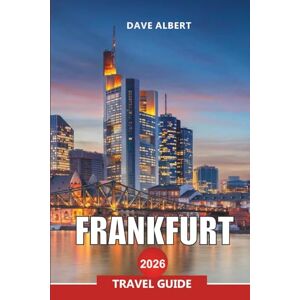 ALBERT, DAVE FRANKFURT Travel Guide 2026: Explore Römerberg, Museumsufer, Skyline Views, and the Heart of Modern Germany ALBERT, DAVE FRANKFURT Travel Guide 2026: Explore Römerberg, Museumsufer, Skyline Views, and the Heart of Modern Germany