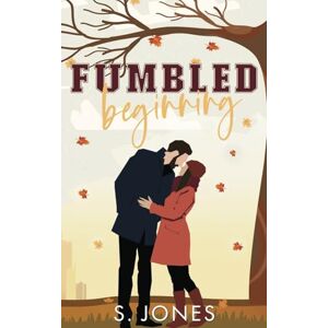 Jones, S. Fumbled Beginning: A Brother's Best Friend Sports Romance (The Atlanta Arrows) Jones, S. Fumbled Beginning: A Brother's Best Friend Sports Romance (The Atlanta Arrows)