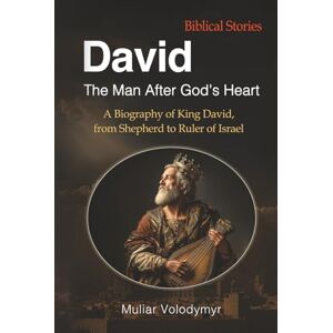 Volodymyr, Muliar David: The Man After God’s Heart: A Biography of King David, from Shepherd to Ruler of Israel Volodymyr, Muliar David: The Man After God’s Heart: A Biography of King David, from Shepherd to Ruler of Israel