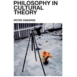 Osborne, Peter Philosophy in Cultural Theory Osborne, Peter Philosophy in Cultural Theory