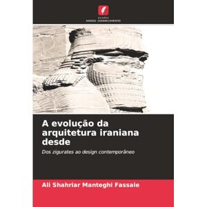 Manteghi Fassaie, Ali Shahriar A evolução da arquitetura iraniana desde: Dos zigurates ao design contemporâneo Manteghi Fassaie, Ali Shahriar A evolução da arquitetura iraniana desde: Dos zigurates ao design contemporâneo