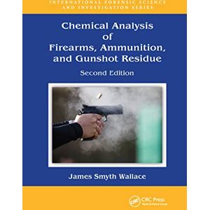 Smyth Wallace, James Chemical Analysis of Firearms, Ammunition, and Gunshot Residue (International Forensic Science and Investigation) Smyth Wallace, James Chemical Analysis of Firearms, Ammunition, and Gunshot Residue (International Forensic Science and Investigation)