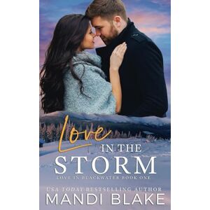 Blake, Mandi Love in the Storm: A Small Town Christian Romance (Love in Blackwater) Blake, Mandi Love in the Storm: A Small Town Christian Romance (Love in Blackwater)