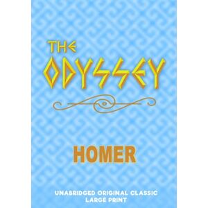 HOMER THE ODYSSEY: UNABRIDGED ORIGINAL CLASSIC LARGE PRINT HOMER THE ODYSSEY: UNABRIDGED ORIGINAL CLASSIC LARGE PRINT
