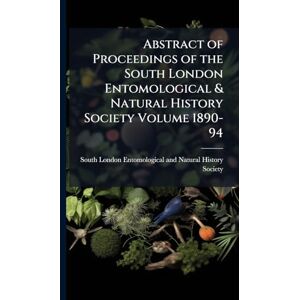Abstract of Proceedings of the South London Entomological & Natural History Society Volume 1890-94 Abstract of Proceedings of the South London Entomological & Natural History Society Volume 1890-94