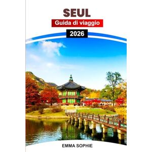 SOPHIE, EMMA SEUL GUIDA DI VIAGGIO 2026: Esplora l'isola paradisiaca della Corea: un viaggio di meraviglie naturali, cultura e avventure indimenticabili. SOPHIE, EMMA SEUL GUIDA DI VIAGGIO 2026: Esplora l'isola paradisiaca della Corea: un viaggio di meraviglie naturali, cultura e avventure indimenticabili.