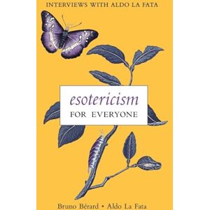 Bérard, Bruno Esotericism for Everyone: Interviews with Aldo La Fata Bérard, Bruno Esotericism for Everyone: Interviews with Aldo La Fata