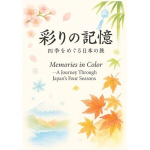 Karin, Momo Memories in Color: A Journey Through Japan's Four Seasons Karin, Momo Memories in Color: A Journey Through Japan's Four Seasons