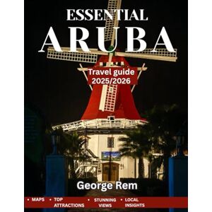 Rem, George ARUBA TRAVEL GUIDE 2025/2026 (Full Color): Aruba Revealed: The Ultimate Guide to Paradise, Hidden Gems, Pristine Beaches, Vibrant Culture, and Thrilling Adventures Rem, George ARUBA TRAVEL GUIDE 2025/2026 (Full Color): Aruba Revealed: The Ultimate Guide to Paradise, Hidden Gems, Pristine Beaches, Vibrant Culture, and Thrilling Adventures