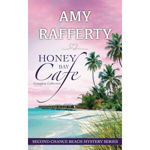 Rafferty, Amy Honey Bay Cafe: The Complete Series (Books 1-6): Second Chance Beach Mystery Rafferty, Amy Honey Bay Cafe: The Complete Series (Books 1-6): Second Chance Beach Mystery
