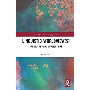 Glaz, Adam Linguistic Worldview(s): Approaches and Applications (Routledge Studies in Linguistics) Glaz, Adam Linguistic Worldview(s): Approaches and Applications (Routledge Studies in Linguistics)